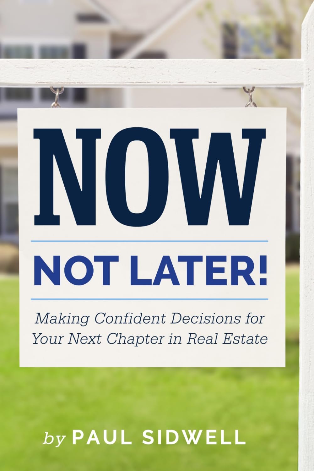 Cover of Now, Not Later! by Paul Sidwell: a white yard sign hanging in front of a house